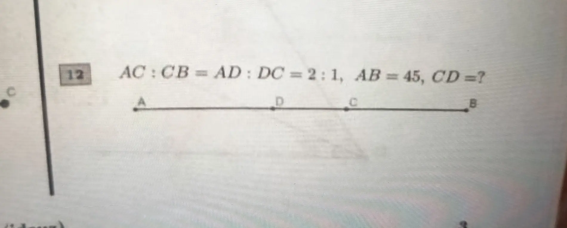 Помоги найти длину отрезка CD, если AC:CB = AD:DC = 2:1, AB = 45