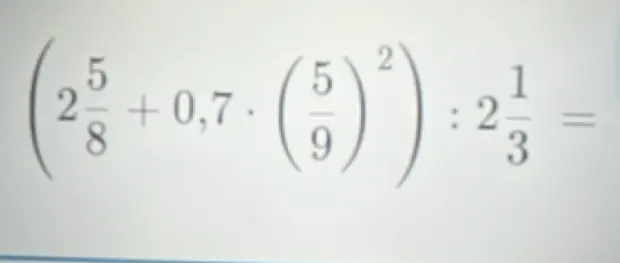 Реши пример (2 5/8 + 0,7*(5/9)^2) : 2 1/3