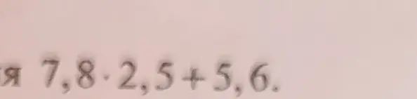 Ты просишь меня решить пример 7,8 * 2,5 + 5,6