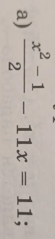 Реши уравнение (a) (x²-1)/2 - 11x = 11