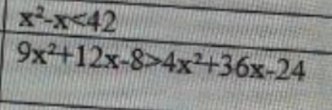 Ты просишь меня решить неравенства: x²-x<42 и 9x²+12x-8>4x²+36x-24