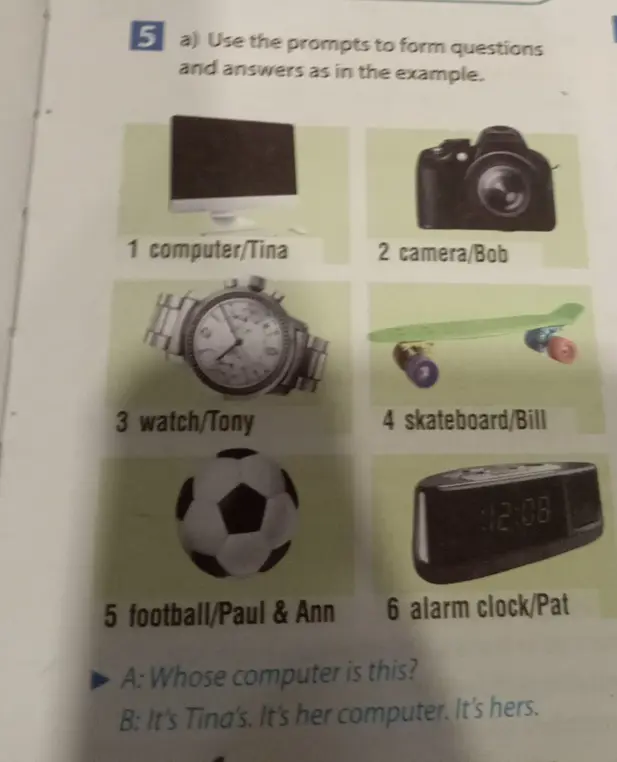 Составь вопросы и ответы, используя подсказки, как в примере для camera, watch, skateboard, football, alarm clock