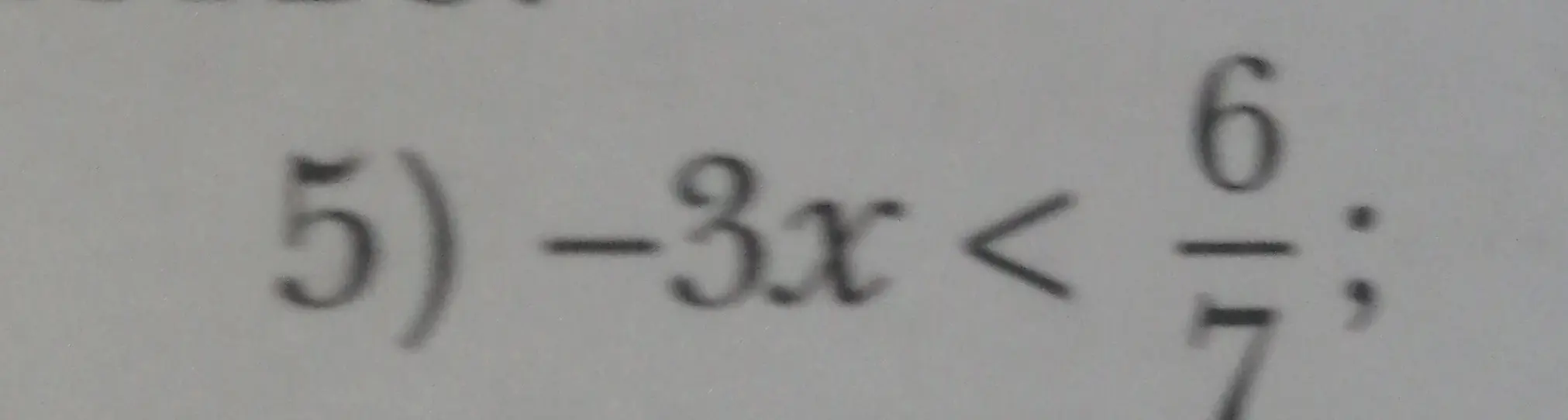 Реши неравенство -3x < 6/7