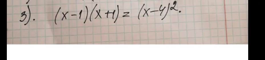 Реши уравнение (x-1)(x+1)=(x-4)2.