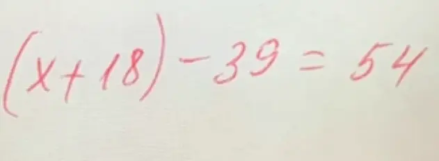 Реши уравнение (x + 18) - 39 = 54