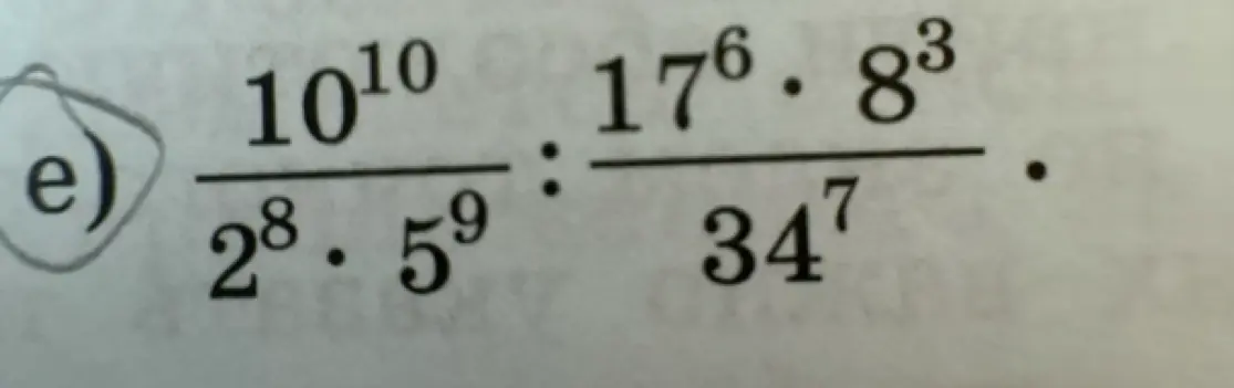 Реши пример e) $\frac{10^{10}}{2^{8} \cdot 5^{9}} : \frac{17^{6} \cdot 8^{3}}{34^{7}}$