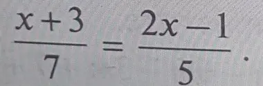 Найди корни уравнения (x+3)/7 = (2x-1)/5