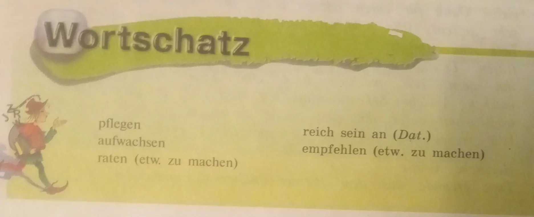 Переведи слова с немецкого: pflegen, aufwachsen, raten (etw. zu machen), reich sein an (Dat.), empfehlen (etw. zu machen)
