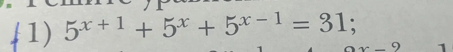 Реши уравнение 5^(x + 1) + 5^x + 5^(x - 1) = 31