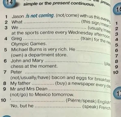Заполни пропуски, используя present simple или present continuous в упражнении 14 под номерами 2, 3, 4, 5, 6, 7, 8, 9, 10