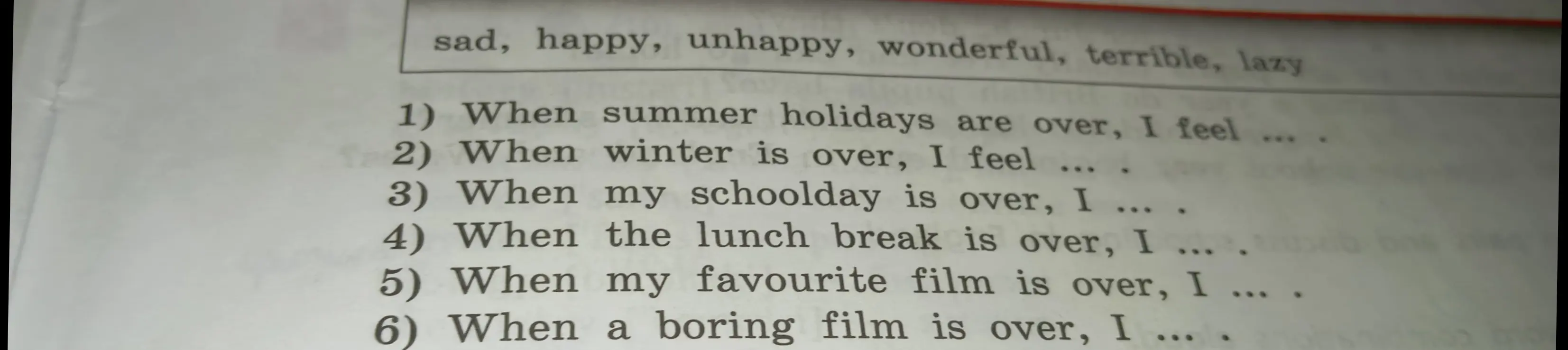 Подбери подходящие слова (sad, happy, unhappy, wonderful, terrible, lazy) для фраз, начинающихся со слов 'When summer holidays are over, I feel'