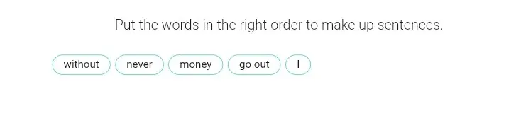 Помоги составить предложение, используя слова 'without', 'never', 'money', 'go out', 'I'