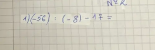 Помоги мне решить пример (-56):(-8)-17=