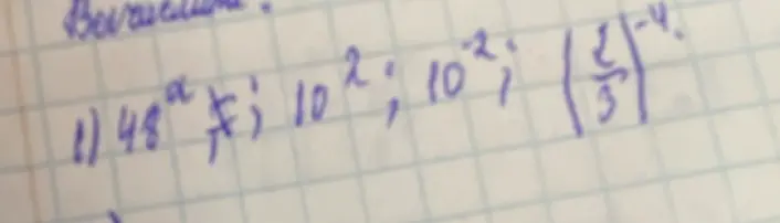 Вычисли значения выражений: 1) 48⁰; 2) 10²; 3) 10⁻²; 4) (2/3)⁻⁴