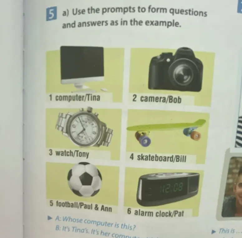 Составь вопросы и ответы, используя подсказки как в примере для camera/Bob, watch/Tony, skateboard/Bill, football/Paul & Ann, alarm clock/Pat