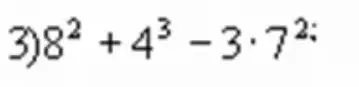 Вычисли значение выражения 8² + 4³ - 3 * 7²