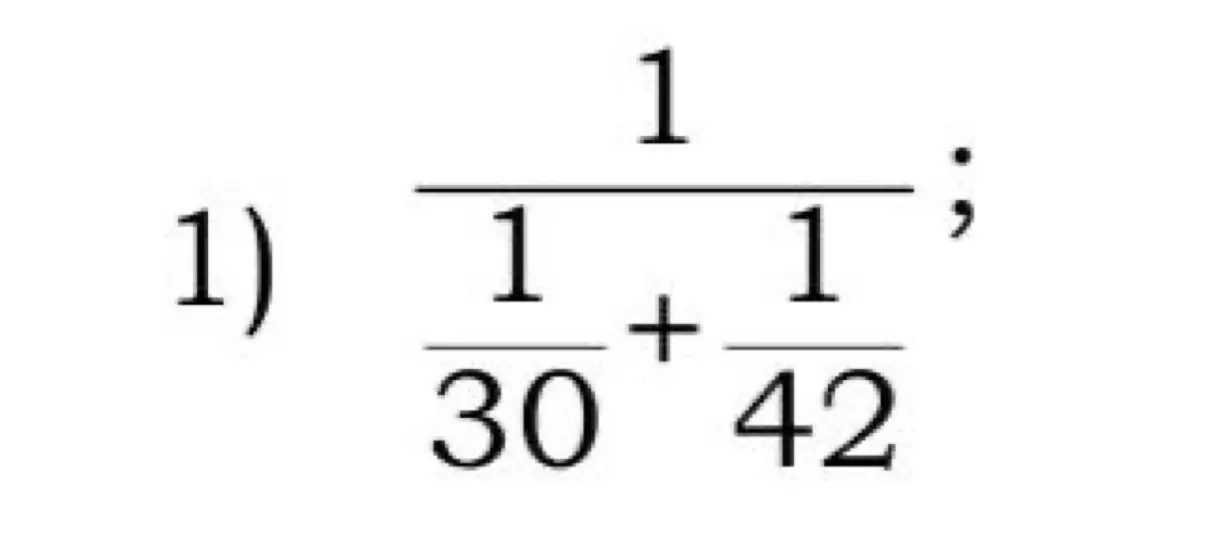 Вычисли значение выражения \frac{1}{\frac{1}{30} + \frac{1}{42}}