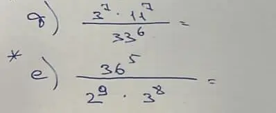 Реши примеры: а)  $\frac{3^{7} \cdot 11^{7}}{33^{6}}$ и е) $\frac{36^{5}}{2^{9} \cdot 3^{8}}$