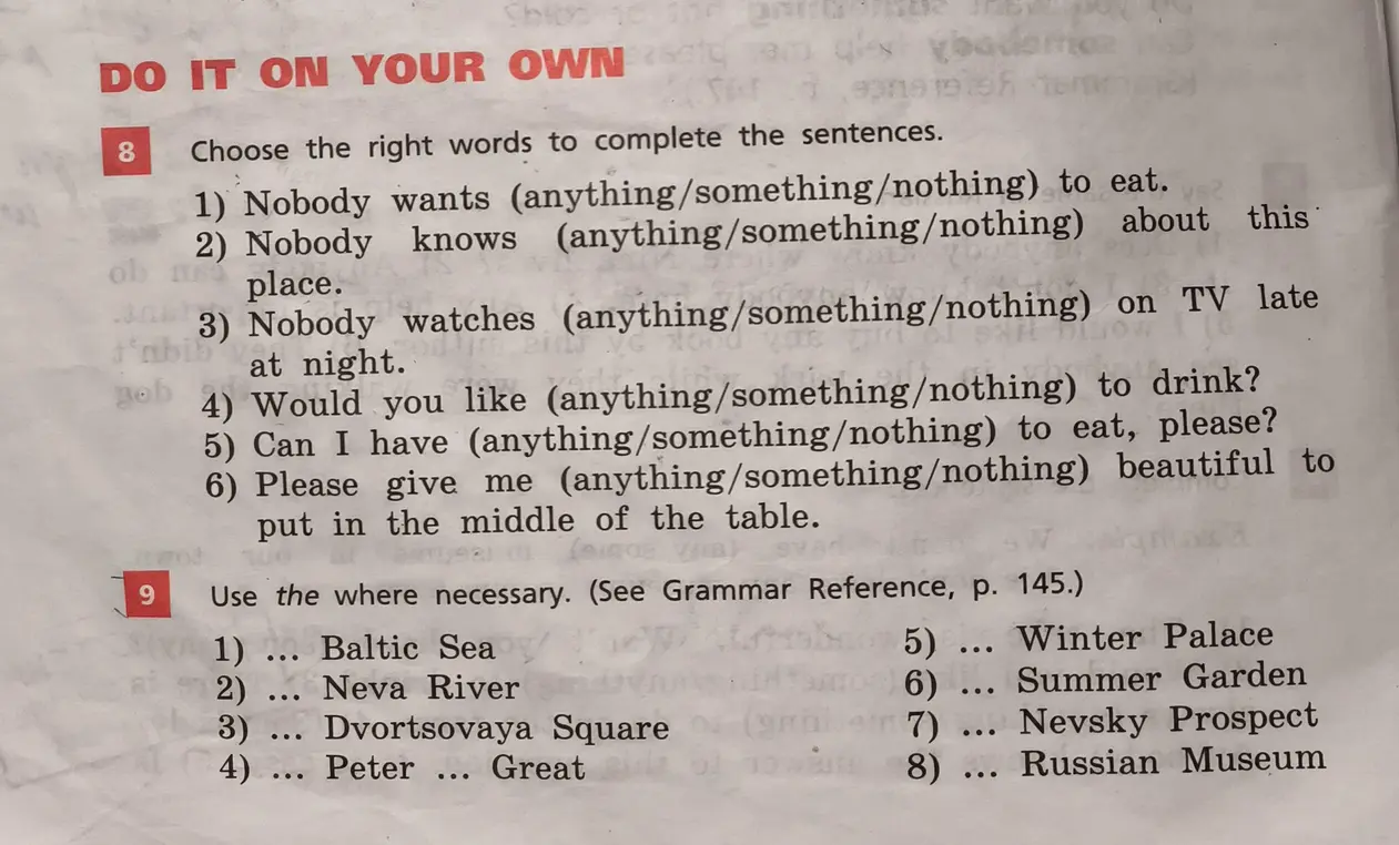 Выбери правильные слова, чтобы закончить предложения: 1) Nobody wants (anything\/something\/nothing) to eat. и используй артикль the, где необходимо: 1) ... Baltic Sea