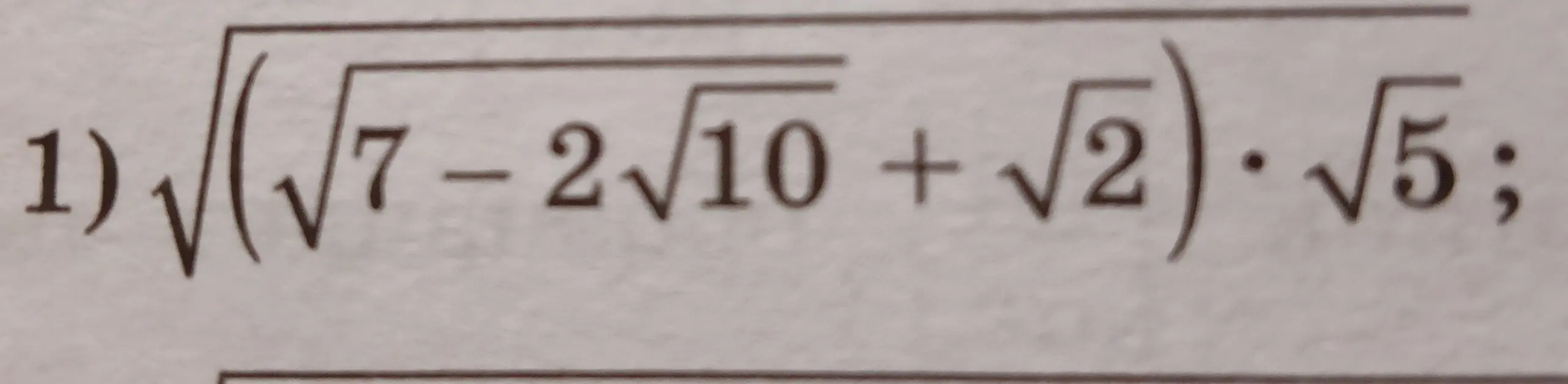 Помоги решить задание: √{√( √{7-2√10} + √2 ) } ⋅ √5