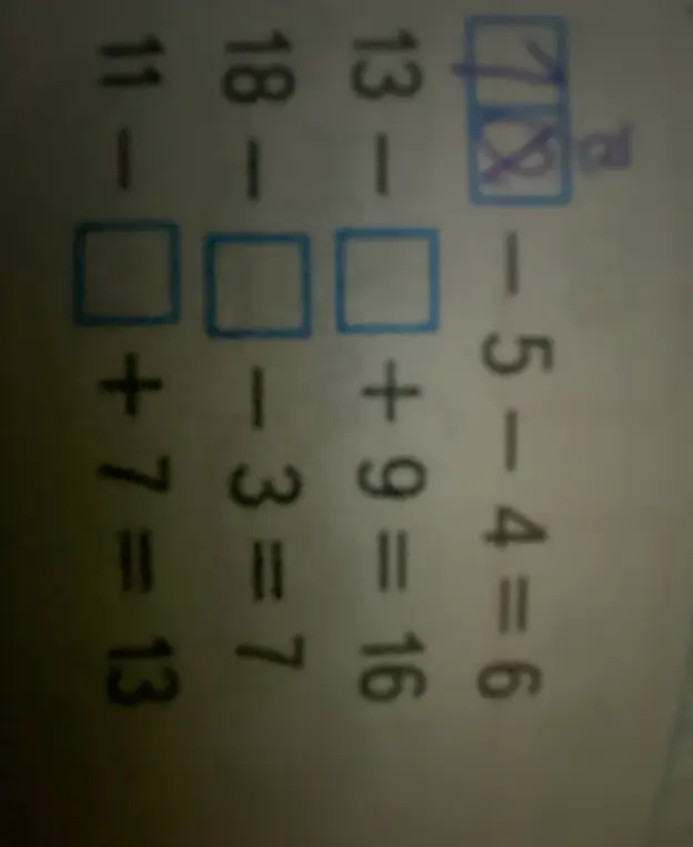 Заполни пропуски в примерах: 13 - [] + 9 = 16, 18 - [] - 3 = 7, 11 - [] + 7 = 13