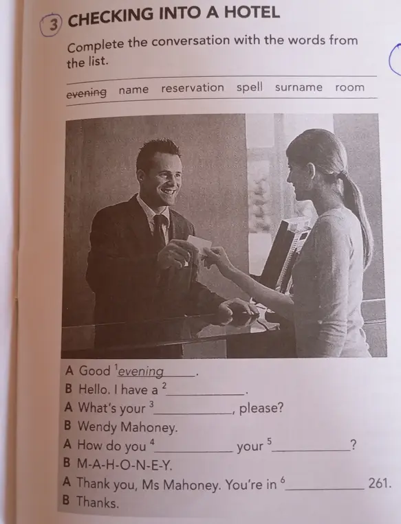 Заполни пропуски в диалоге, используя слова из списка: evening, name, reservation, spell, surname, room.