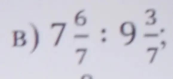 Объясни, как решить пример 7 6/7 : 9 3/7