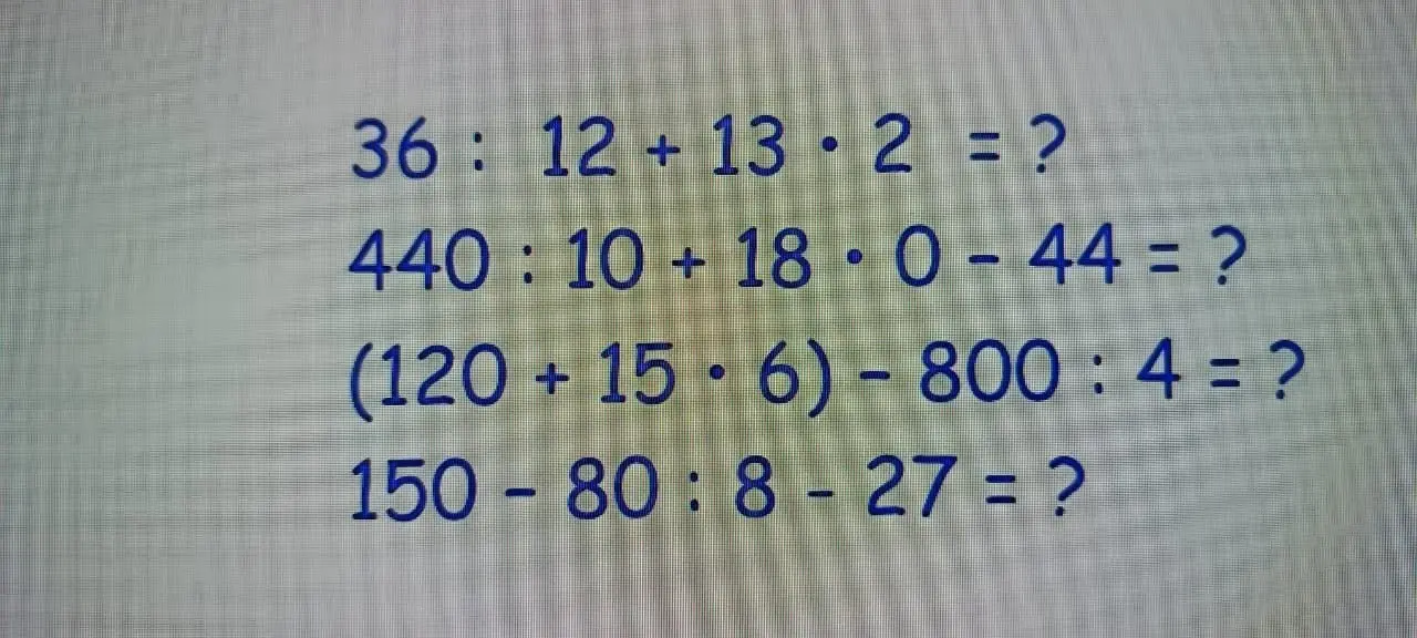 Помоги решить примеры: 36:12 + 13*2 = ?, 440:10 + 18*0 - 44 = ?, (120 + 15*6) - 800:4 = ?, 150-80:8 - 27 = ?