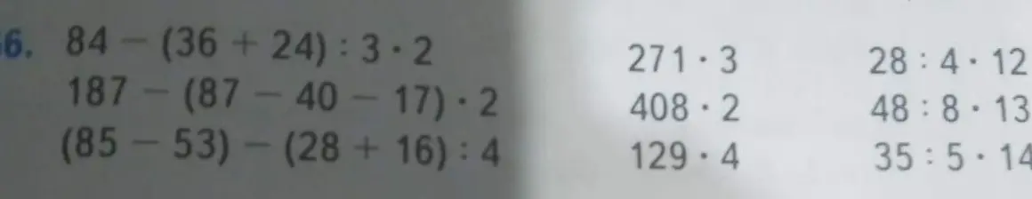 Вычисли выражения: 84-(36+24): 3.2, 187-(87-40-17).2, (85-53) - (28+16): 4, 271*3, 408*2, 129*4, 28:4.12, 48:8*13, 35:5.14
