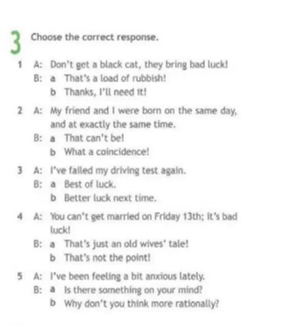 Выбери правильный ответ для реплики A: Don't get a black cat, they bring bad luck!