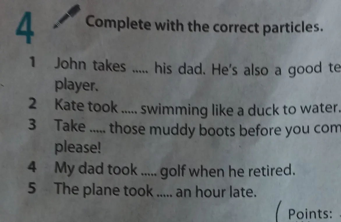 Заполни предложения правильными частицами: John takes his dad