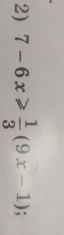 Реши неравенство 7 - 6x >= 1/3(9x - 1)