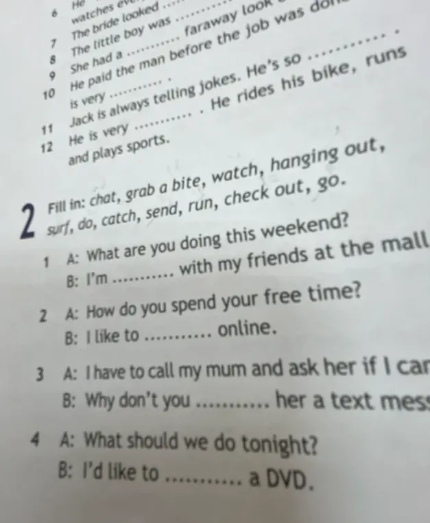 Заполни пропуски словами: chat, grab a bite, watch, hanging out, surf, do, catch, send, run, check out, go в предложении 'What are you doing this weekend?'