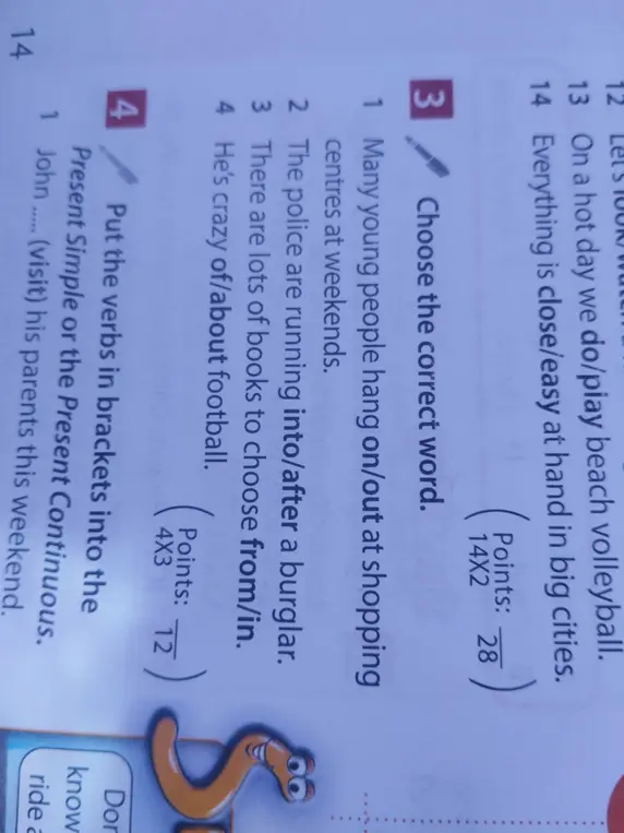 Выбери правильное слово: Many young people hang on/out at shopping centres at weekends. Поставь глаголы в скобках в Present Simple или the Present Continuous: John (visit) his parents this weekend.