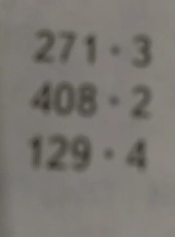 Просчитай примеры 271 * 3, 408 * 2 и 129 * 4