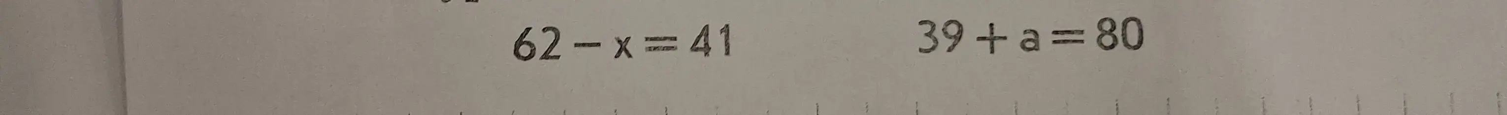 Можешь помочь решить уравнения: 62 - x = 41 и 39 + a = 80?