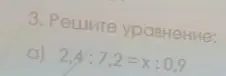 Можешь решить уравнение 2,4:7,2 = x:0,9?