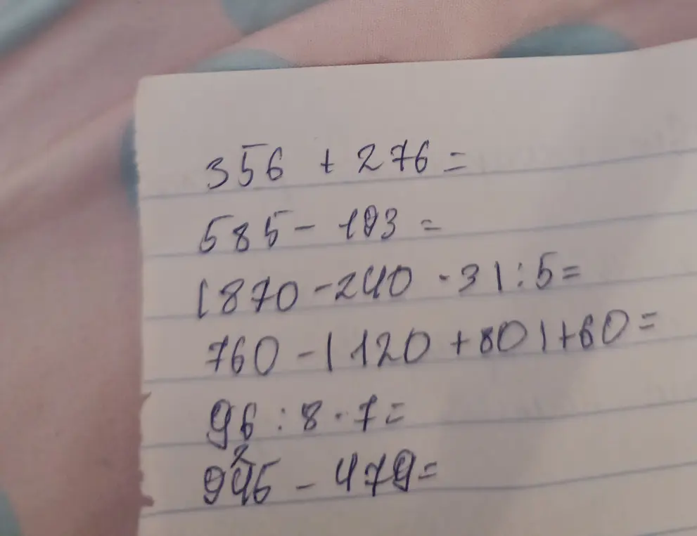 Ты просишь меня решить примеры: 356 + 276, 585-183, 1870-240-31:5, 760-1120+801+60, 96:8・に, 946-479