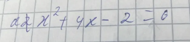 Помоги мне решить квадратное уравнение ax²+4x-2=0
