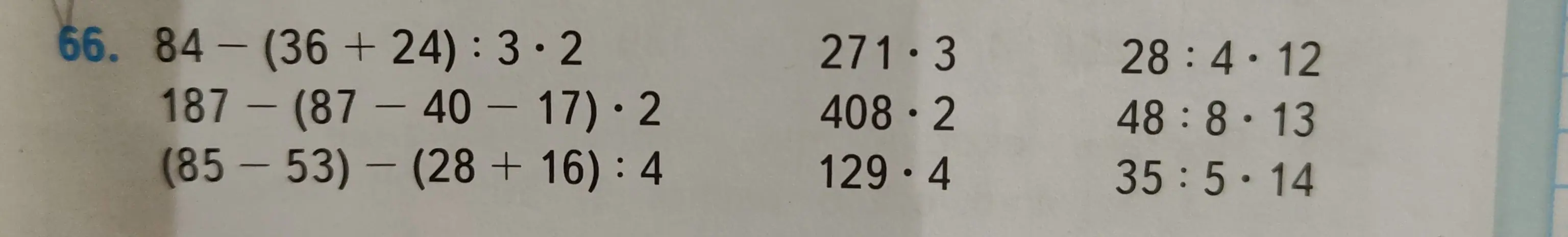 Можешь ли ты решить примеры: 84-(36+24): 3.2, 187 - (87-40 - 17)・2, (85-53) - (28+16): 4, 271・3, 408・2, 129.4, 28:4.12, 48:8.13, 35:5.14?