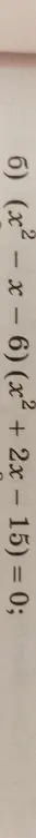 Ты просишь меня найти корни уравнения (x² - x -6) (x² + 2x - 15) = 0