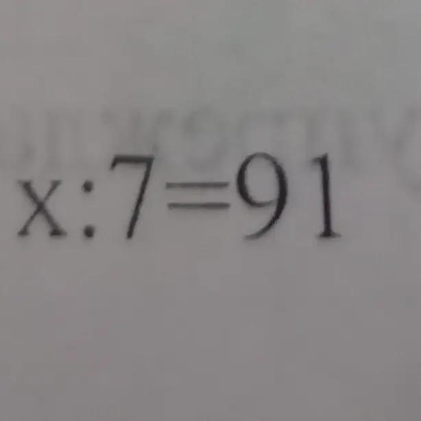 Как найти x, если x : 7 = 91?