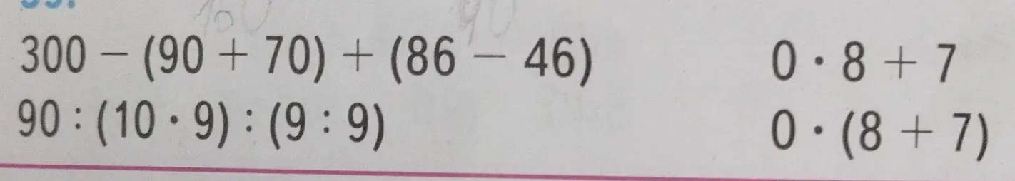 Помоги мне решить примеры: 300 - (90 + 70) + (86 - 46); 90:(10⋅9): (9:9); 0⋅8+7; 0⋅(8+7)
