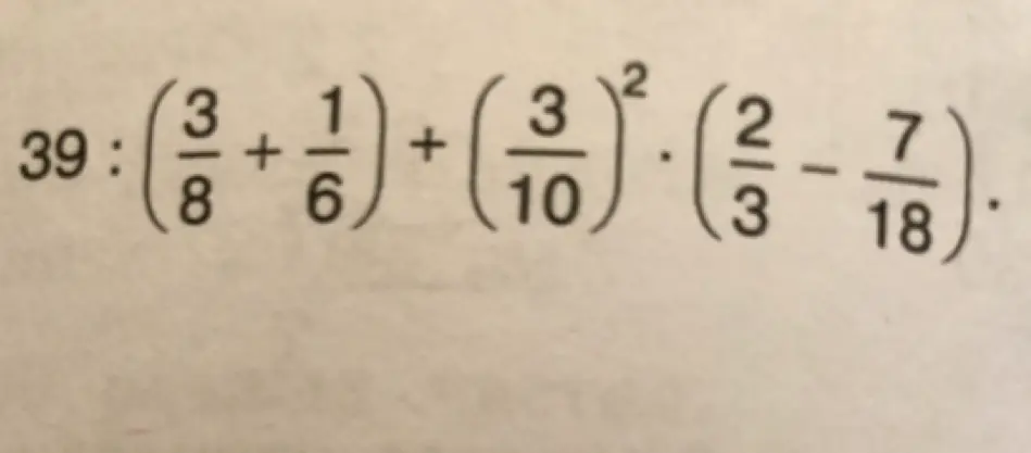Помоги мне решить пример 39 : ((3/8 + 1/6) + (3/10)² ⋅ (2/3 - 7/18))