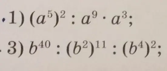 Реши примеры со степенями: 1) (a^5)^2 : a^9 * a^3; 3) b^40 : (b^2)^11 : (b^4)^2