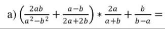 Помоги решить алгебраическое выражение: (2ab/(a²-b²) + (a-b)/(2a+2b)) * 2a/(a+b) + b/(b-a) =