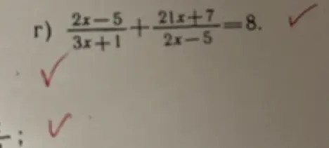 Реши уравнение (2x-5)/(3x+1) + (21x+7)/(2x-5) = 8