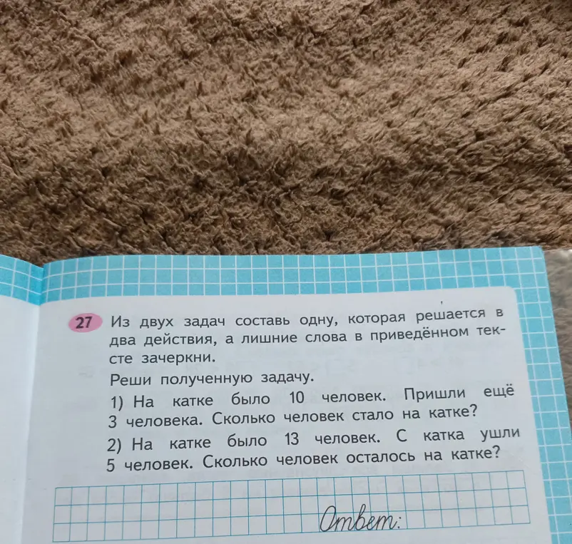 Составь одну задачу, которая решается в два действия из двух задач и реши полученную задачу