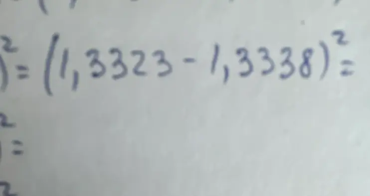 Вычисли значение выражения (1,3323 - 1,3338)^2
