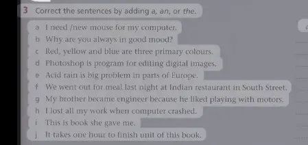 Исправь предложения, добавив a, an или the, например: I need/new mouse for my computer